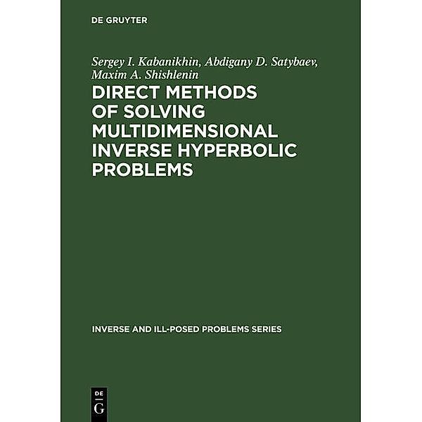 Direct Methods of Solving Multidimensional Inverse Hyperbolic Problems / Inverse and Ill-Posed Problems Series Bd.48, Sergey I. Kabanikhin, Abdigany D. Satybaev, Maxim A. Shishlenin