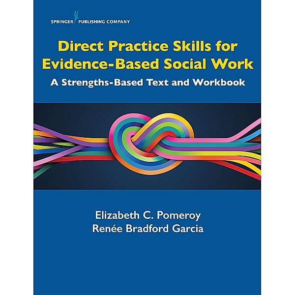 Direct Practice Skills for Evidence-Based Social Work, Elizabeth C. Pomeroy, Renée Bradford Garcia