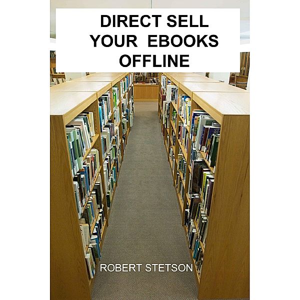 DIRECT SELL YOU EBOOKS OFFLINE, Robert Stetson