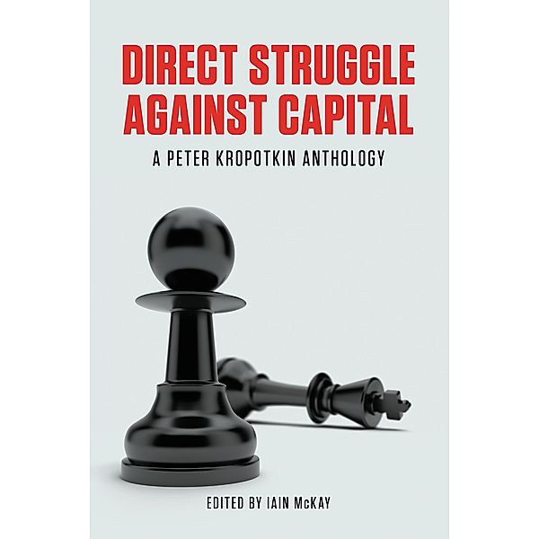Direct Struggle Against Capital, Peter Kropotkin