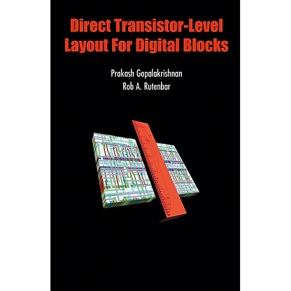 Direct Transistor-Level Layout for Digital Blocks, Prakash Gopalakrishnan, Rob A. Rutenbar