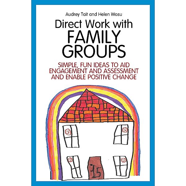 Direct Work with Family Groups / Practical Guides for Direct Work, Audrey Tait, Helen Wosu