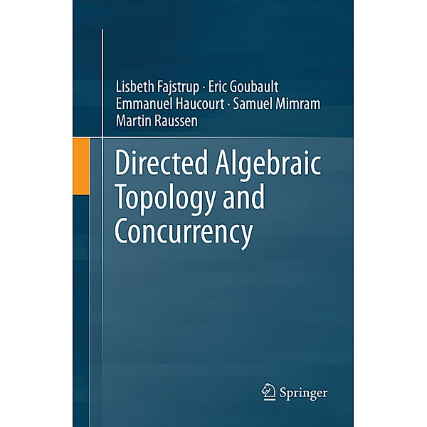 Directed Algebraic Topology and Concurrency, Lisbeth Fajstrup, Eric Goubault, Emmanuel Haucourt, Samuel Mimram, Martin Raussen