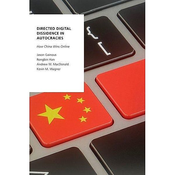 Directed Digital Dissidence in Autocracies, Jason Gainous, Rongbin Han, Andrew W. MacDonald, Kevin M. Wagner