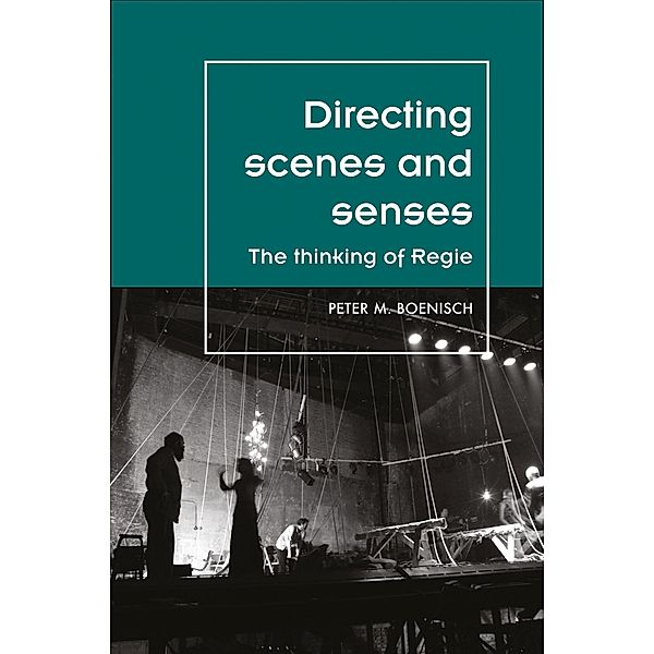 Directing scenes and senses / Theatre: Theory - Practice - Performance, Peter Boenisch