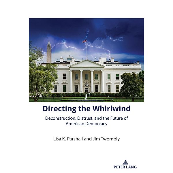 Directing the Whirlwind / The American Presidency in the 21st Century Bd.2, Lisa K. Parshall, Jim Twombly