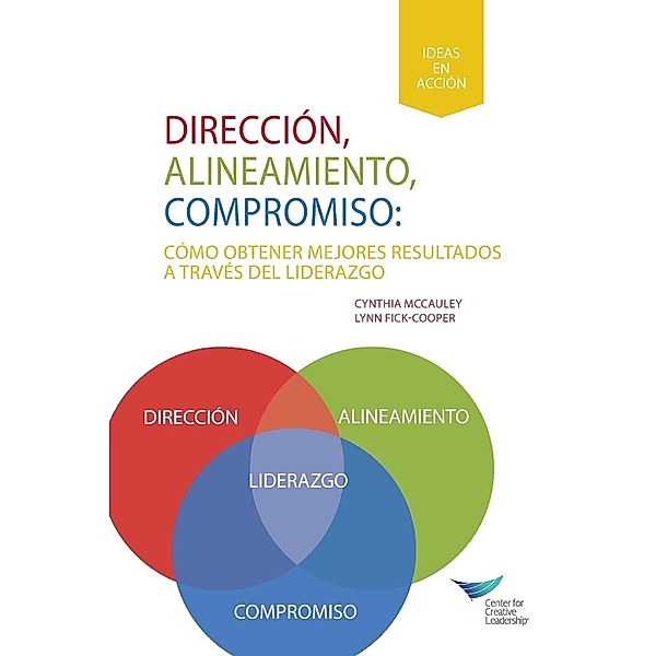 Direction, Alignment, Commitment: Achieving Better Results Through Leadership, First Edition (Spanish for Latin America), Cynthia D. McCauley, Lynn Fick-Cooper