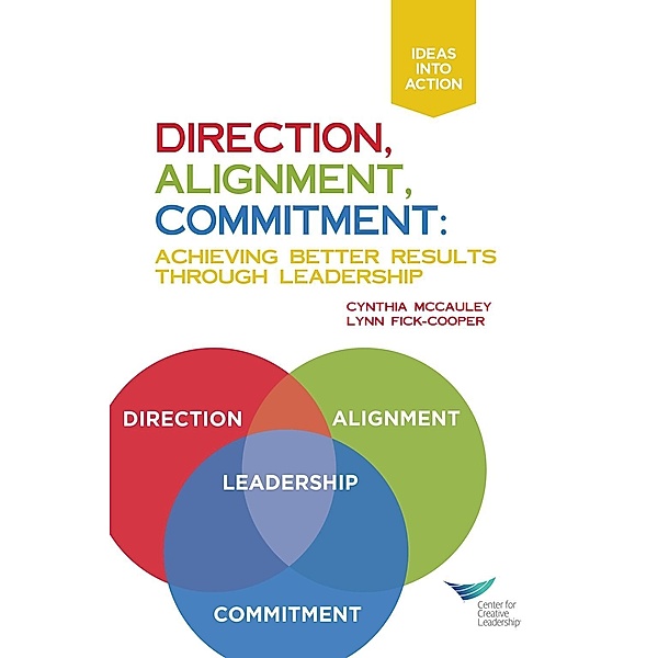 Direction, Alignment, Commitment: Achieving Better Results Through Leadership, First Edition, Cynthia D. McCauley, Lynn Fick-Cooper
