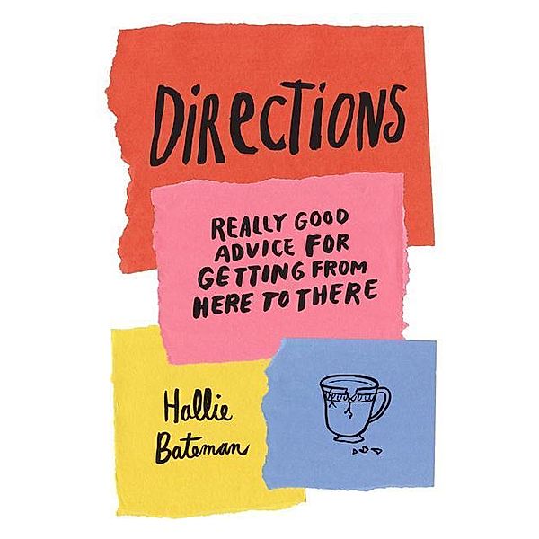 Directions: Really Good Advice for Getting from Here to There, Hallie Bateman