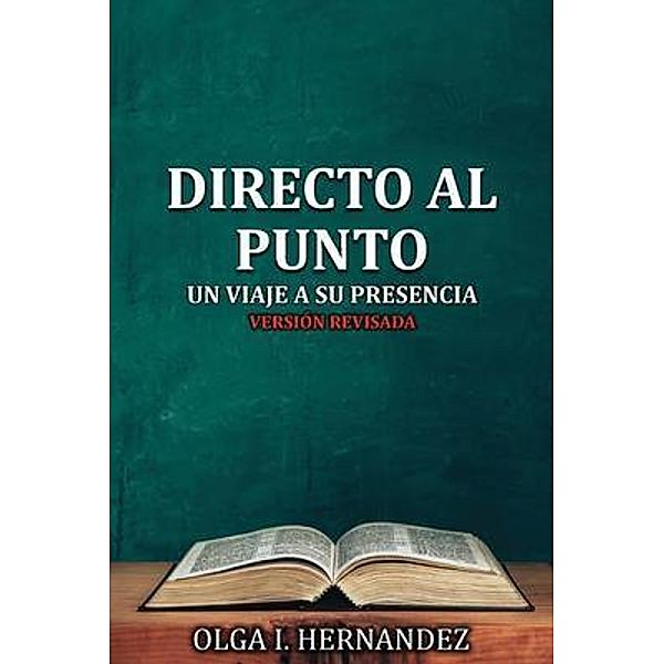 Directo Al Punto / Authors' Tranquility Press, Olga I. Hernandez