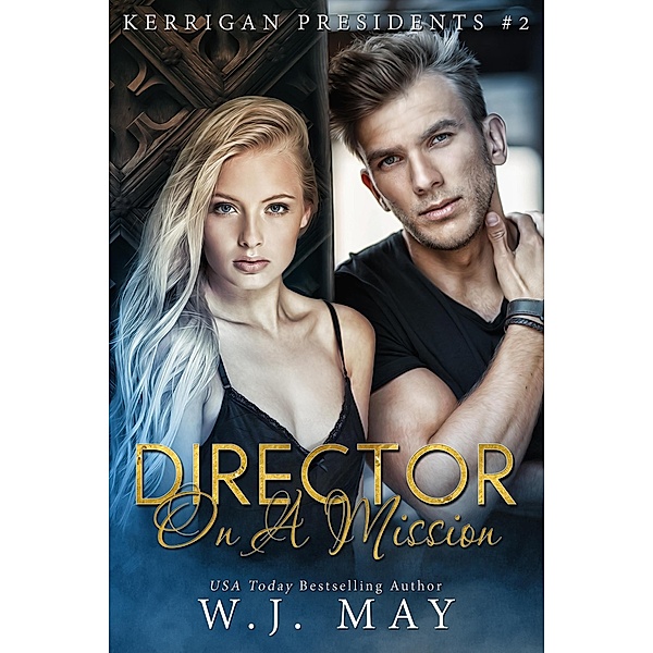 Director on a Mission (Kerrigan Presidents Series, #2) / Kerrigan Presidents Series, W. J. May