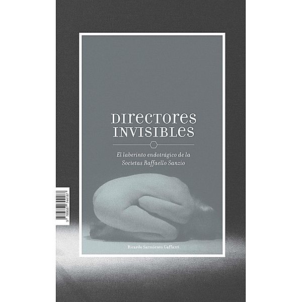 Directores invisibles. El laberinto endotrágico de la Socíetas Raffaello Sanzio, Ricardo Sarmiento Gaffurri
