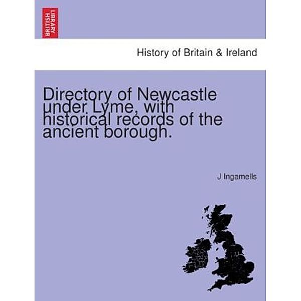 Directory of Newcastle under Lyme, with historical records of the ancient borough., J Ingamells