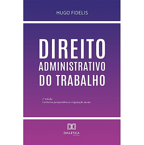 Direito Administrativo do Trabalho, Hugo Fidelis