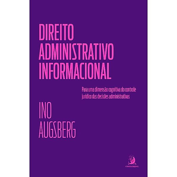Direito Administrativo Informacional: para uma dimensão cognitiva do controle jurídico das decisões administrativas, Ino Augsberg, Luiz Felipe Osório