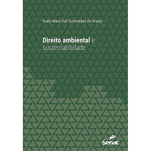 Direito ambiental e sustentabilidade / Série Universitária, Suely Mara Vaz Guimarães de Araújo