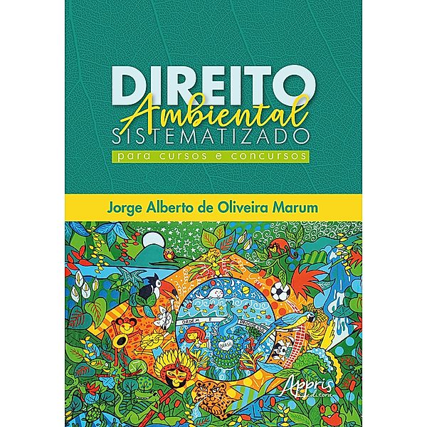 Direito Ambiental Sistematizado: Para Cursos e Concursos, Jorge Alberto de Oliveira Marum