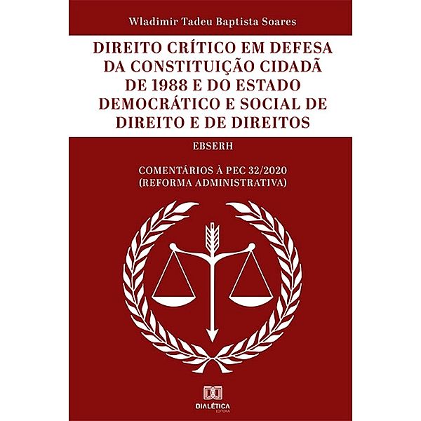 Direito Crítico em Defesa da Constituição Cidadã de 1988 e do Estado Democrático e Social de Direito e de Direitos, Wladimir Tadeu Baptista Soares