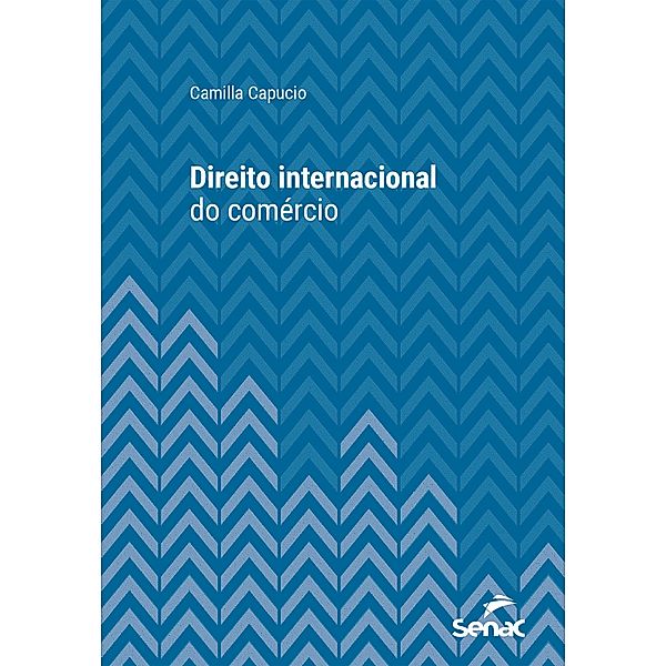 Direito internacional do comércio / Série Universitária, Camilla Capucio.