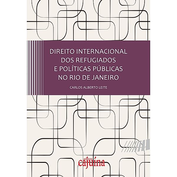 Direito internacional dos refugiados e políticas públicas no Rio de Janeiro, Carlos Alberto Leite