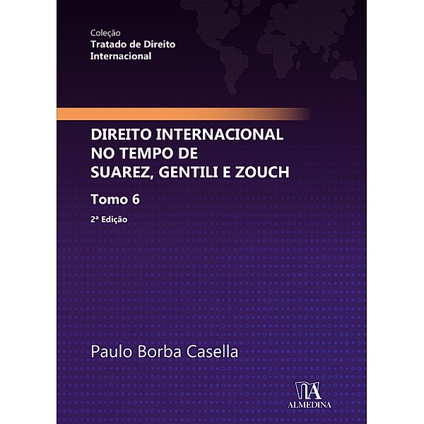 Direito Internacional no Tempo de Suarez, Gentili e Zouch / Tratado de Direito Internacional, Paulo Borba Casella