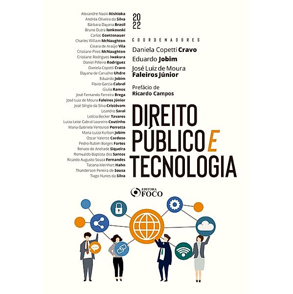 Direito público e tecnologia, Alexandre Naoki Nishioka, Daniel Piñeiro Rodriguez, Daniela Copetti Cravo, Dayana de Carvalho Uhdre, Eduardo Jobim, Flavio Garcia Cabral, Giulia Ramos, José Fernando Ferreira Brega, José Luiz de Moura Faleiros Jr., José Sérgio da Silva Cristóvam, Leandro Sarai, Andréa Oliveira da Silva, Leticia Becker Tavares, Luiza Leite Cabral Loureiro Coutinho, Maria Gabriela Venturoti Perrotta, Maria Luiza Kurban Jobim, Oscar Valente Cardoso, Pedro Rubim Borges Fortes, Renato de Andrade Siqueira, Ricardo Augusto Souza Fernandes, Ricardo Campos, Romualdo Baptista dos Santos, Bárbara Dayana Brasil, Tatiana Meinhart Hahn, Thanderson Pereira de Sousa, Tiago Nunes da Silva, Bruno Dutra Iankowski, Carlos Goettenauer, Charles William McNaughton, Cinara de Araújo Vila, Cristiane Pires McNaughton, Cristiane Rodrigues Iwakura