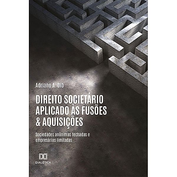 Direito societário aplicado às fusões & aquisições, Adriano A. Dib