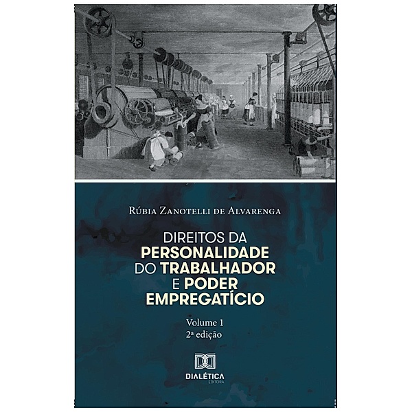 Direitos da personalidade do trabalhador e poder empregatício - Volume 1, Rúbia Zanotelli de Alvarenga