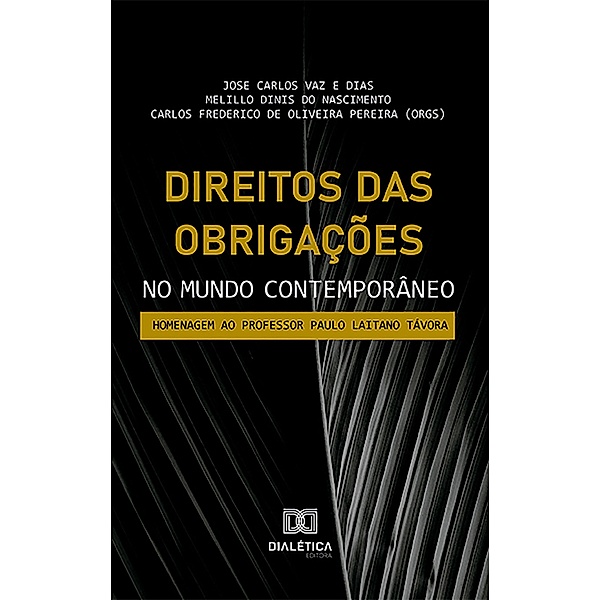 Direitos das Obrigações no Mundo Contemporâneo, Jose Carlos Vaz e Dias, Melillo Dinis do Nascimento, Carlos Frederico de Oliveira Pereira