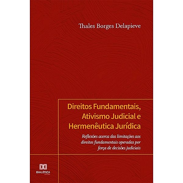 Direitos Fundamentais, Ativismo Judicial e Hermenêutica Jurídica, Thales Borges Delapieve