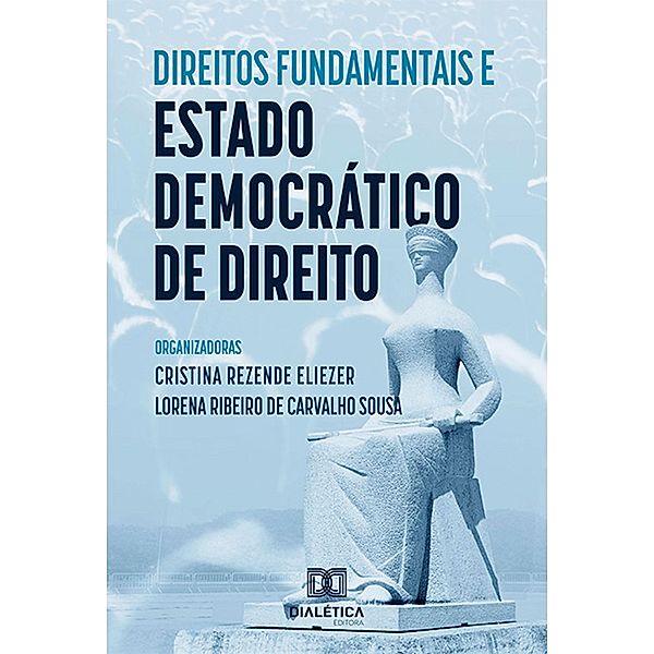 Direitos Fundamentais e Estado Democrático de Direito, Cristina Rezende Eliezer, Lorena Ribeiro de Carvalho Sousa