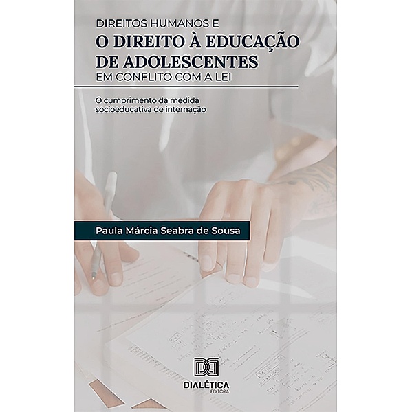 Direitos Humanos e o Direito à Educação de Adolescentes em Conflito com a Lei, Paula Márcia Seabra de Sousa