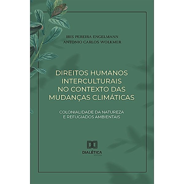 Direitos humanos interculturais no contexto das mudanças climáticas, Iris Pereira Engelmann, Antonio Carlos Wolkmer
