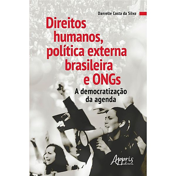 Direitos Humanos, Política Externa Brasileira e Ongs: A Democratização da Agenda, Danielle Costa da Silva