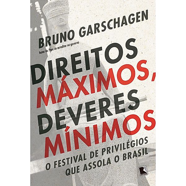 Direitos máximos, deveres mínimos, Bruno Garschagen