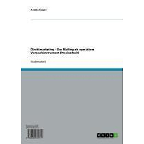 Direktmarketing - Das Mailing als operatives Verkaufsinstrument (Praxisarbeit), Andrea Kasper