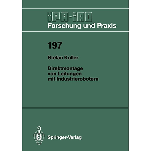 Direktmontage von Leitungen mit Industrierobotern / IPA-IAO - Forschung und Praxis Bd.197, Stefan Koller