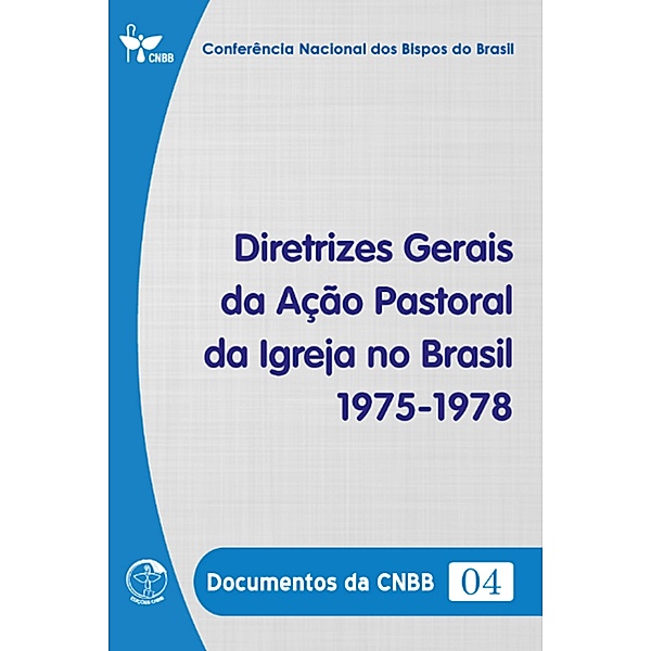 Diretrizes Gerais da Ação Pastoral  da Igreja no Brasil 1975-1978 - Documentos da CNBB 04 - Digital, Conferência Nacional dos Bispos do Brasil