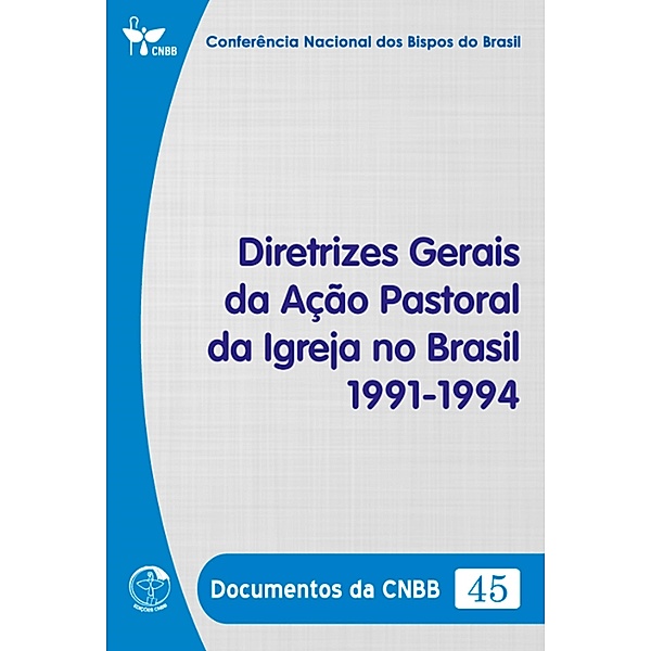 Diretrizes Gerais da Ação Pastoral da Igreja no Brasil 1991/1994 - Documentos da CNBB 45 - Digital, Conferência Nacional dos Bispos do Brasil