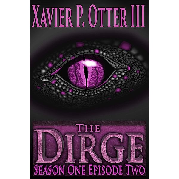 Dirge: Season One Episode Two / Artisan Publishing Guild, LLC, Xavier P. Otter Iii