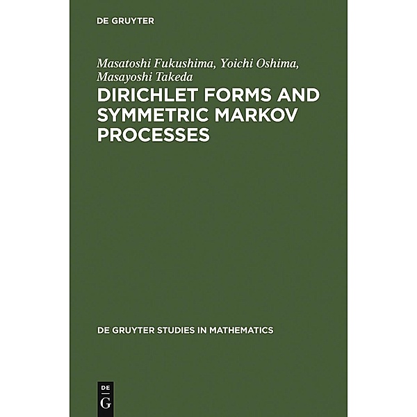 Dirichlet Forms and Symmetric Markov Processes / De Gruyter Studies in Mathematics Bd.19, Masatoshi Fukushima, Yoichi Oshima, Masayoshi Takeda