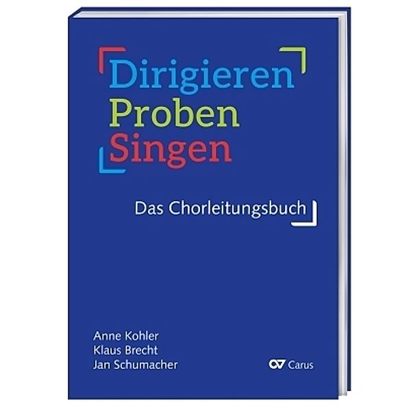 Dirigieren - Proben - Singen. Das Chorleitungsbuch, Anne Kohler, Klaus Brecht, Jan Schumacher