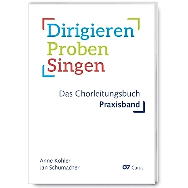 Dirigieren - Proben - Singen. Das Chorleitungsbuch, Anne Kohler, Klaus Brecht, Jan Schumacher