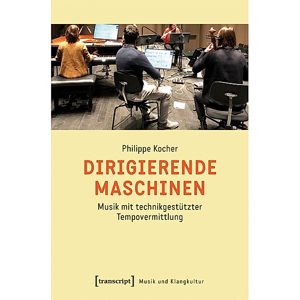 Dirigierende Maschinen / Musik und Klangkultur Bd.62, Philippe Kocher