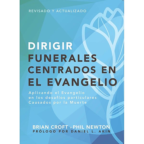 Dirigir funerales centrados en el evangelio / Pastoreo práctico, Brian Croft, Phil Newton