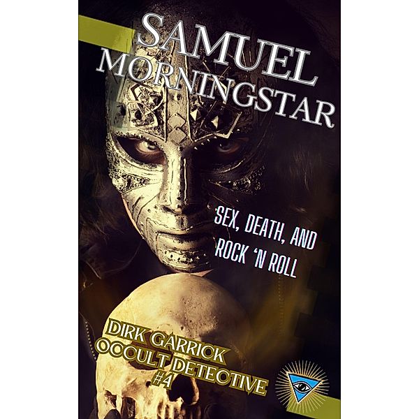 Dirk Garrick Occult Detective #4: Sex, Death, and Rock 'N Roll / Dirk Garrick Occult Detective, Samuel Morningstar