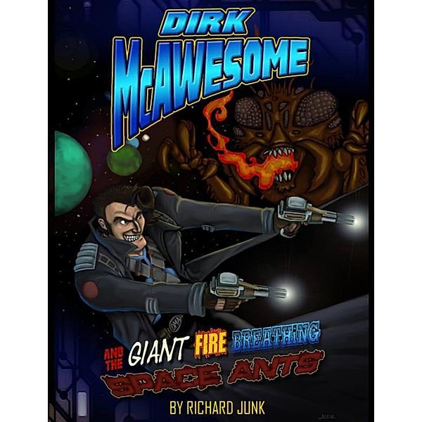 Dirk McAwesome and the Giant Fire Breathing Space Ants, Richard Junk