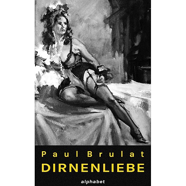 Dirnenliebe, Paul Brulat