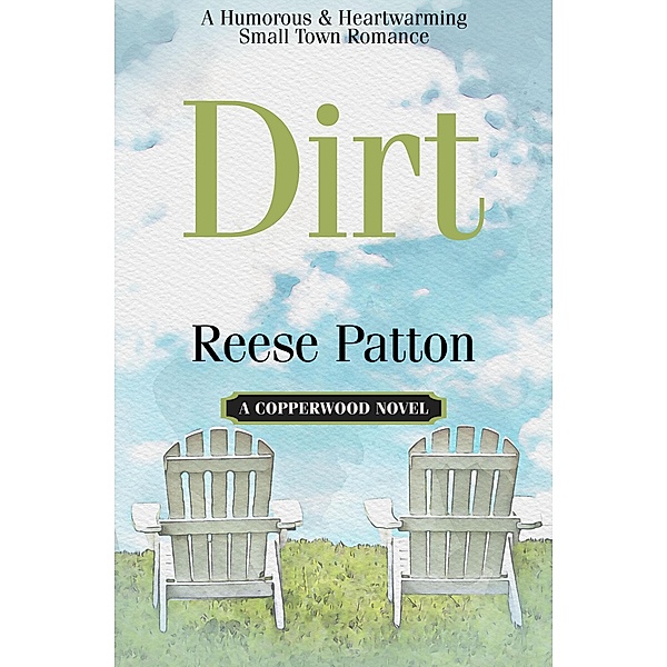 Dirt: A Humorous and Heartwarming Second Chance Romance (Copperwood, #1) / Copperwood, Reese Patton