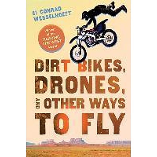 Dirt Bikes, Drones, and Other Ways to Fly, Conrad Wesselhoeft